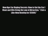[Read Book] New Age Car Buying Secrets: How to Get the Car I Want and Win Using the Law of