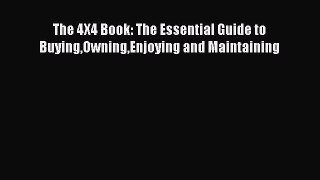 [Read Book] The 4X4 Book: The Essential Guide to BuyingOwningEnjoying and Maintaining  Read