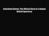 [Read Book] Caterham Sevens: The Official Story of a Unique British Sportscar  EBook