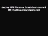 [Read book] Applying ASAM Placement Criteria Curriculum with DVD (The Clinical Innovators Series)