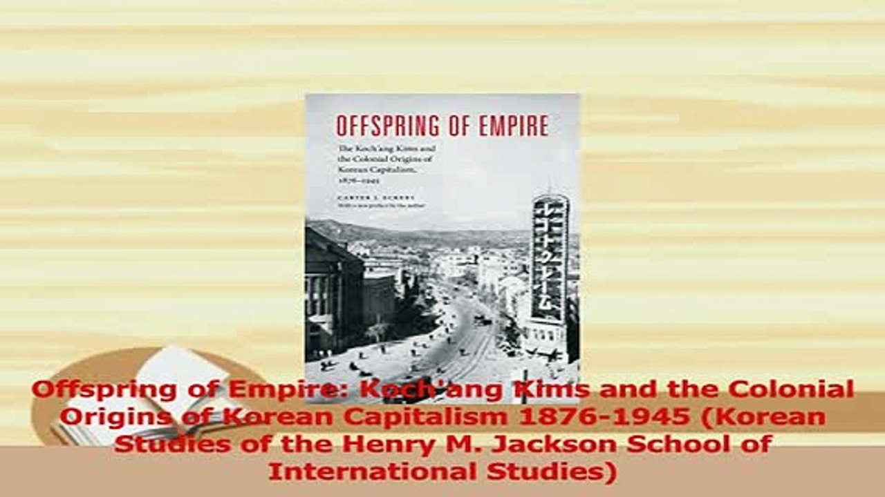 PDF  Offspring of Empire Kochang Kims and the Colonial Origins of Korean Capitalism 18761945 Download Full Ebook