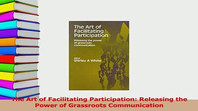 Read The Art of Facilitating Participation Releasing the Power of Grassroots Communication PDF Online