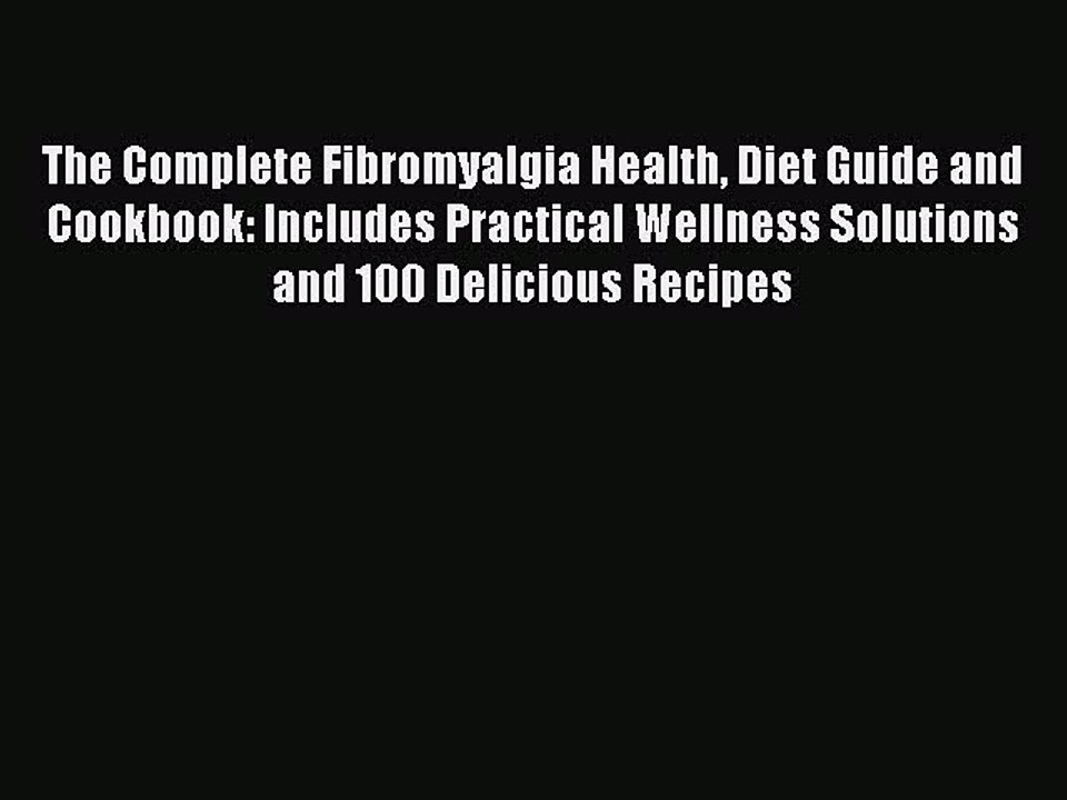 [Download PDF] The Complete Fibromyalgia Health Diet Guide and Cookbook: Includes Practical