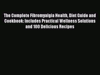 [Download PDF] The Complete Fibromyalgia Health Diet Guide and Cookbook: Includes Practical
