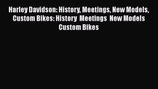 [Read Book] Harley Davidson: History Meetings New Models Custom Bikes: History  Meetings  New