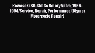 [Read Book] Kawasaki 80-350Cc Rotary Valve 1966-1994/Service Repair Performance (Clymer Motorcycle