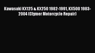 [Read Book] Kawasaki KX125 & KX250 1982-1991 KX500 1983-2004 (Clymer Motorcycle Repair) Free