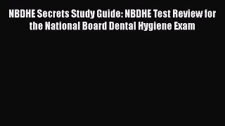 Download NBDHE Secrets Study Guide: NBDHE Test Review for the National Board Dental Hygiene