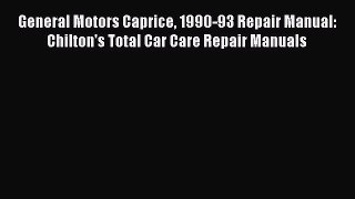[Read Book] General Motors Caprice 1990-93 Repair Manual: Chilton's Total Car Care Repair Manuals