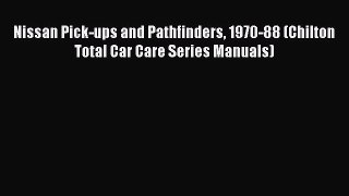 [Read Book] Nissan Pick-ups and Pathfinders 1970-88 (Chilton Total Car Care Series Manuals)