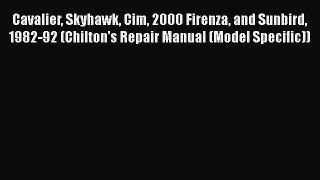 [Read Book] Cavalier Skyhawk Cim 2000 Firenza and Sunbird 1982-92 (Chilton's Repair Manual