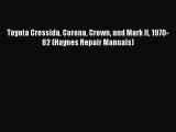 [Read Book] Toyota Cressida Corona Crown and Mark II 1970-82 (Haynes Repair Manuals)  Read