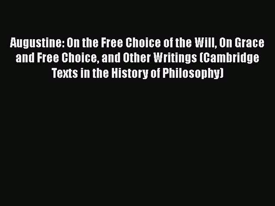 Download Augustine: On the Free Choice of the Will On Grace and Free Choice and Other Writings