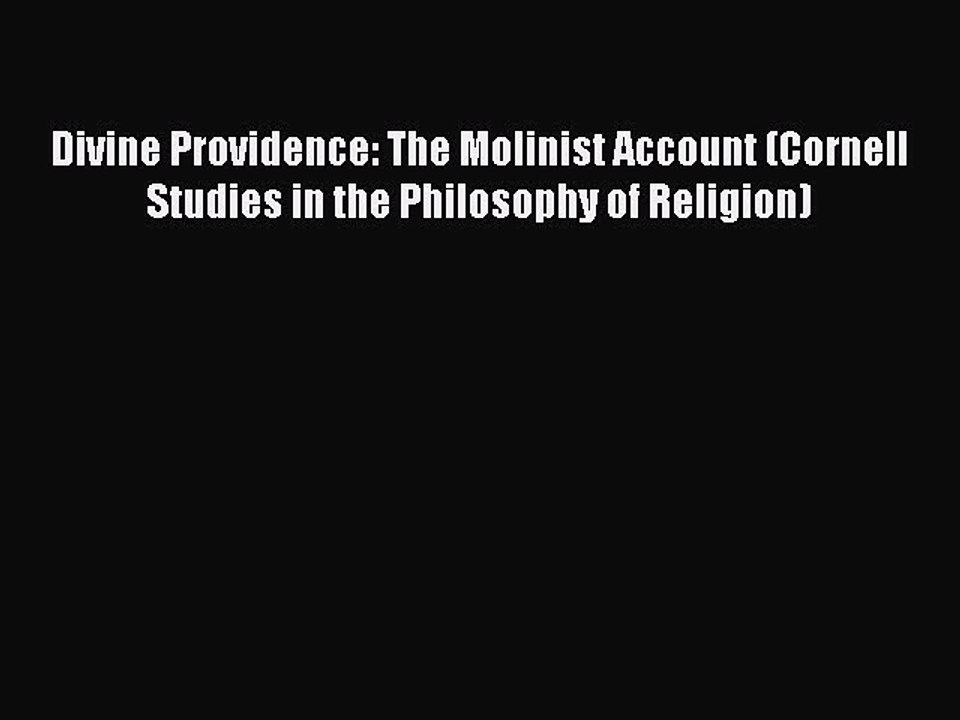 PDF Divine Providence: The Molinist Account (Cornell Studies in the Philosophy of Religion)