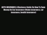 [Read Book] AUTO INSURANCE: A Business Guide On How To Save Money On Car Insurance (Home insurance
