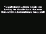 Read Process Mining in Healthcare: Evaluating and Exploiting Operational Healthcare Processes