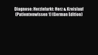 [PDF] Diagnose: Herzinfarkt: Herz & Kreislauf (Patientenwissen 1) (German Edition) Download