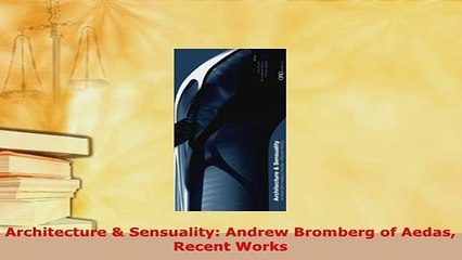 PDF  Architecture  Sensuality Andrew Bromberg of Aedas Recent Works PDF Online