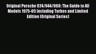 [Read Book] Original Porsche 924/944/968: The Guide to All Models 1975-95 Including Turbos
