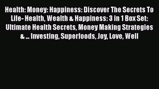 Ebook Health: Money: Happiness: Discover The Secrets To Life- Health Wealth & Happiness: 3