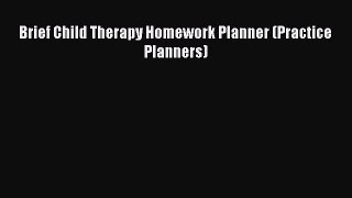 [PDF] Brief Child Therapy Homework Planner (Practice Planners) [Download] Online