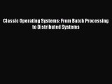 Read Classic Operating Systems: From Batch Processing to Distributed Systems PDF Free
