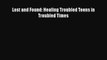 [PDF] Lost and Found: Healing Troubled Teens in Troubled Times [Read] Full Ebook