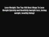 Book Lose Weight: The Top 100 Best Ways To Lose Weight Quickly and Healthily (weight loss losing