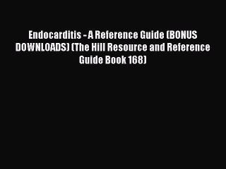 [PDF] Endocarditis - A Reference Guide (BONUS DOWNLOADS) (The Hill Resource and Reference Guide