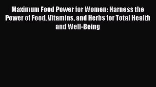 Ebook Maximum Food Power for Women: Harness the Power of Food Vitamins and Herbs for Total