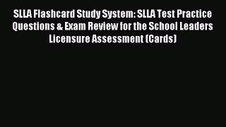 Read SLLA Flashcard Study System: SLLA Test Practice Questions & Exam Review for the School