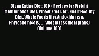 Book Clean Eating Diet: 100+ Recipes for Weight Maintenance Diet Wheat Free Diet Heart Healthy