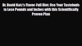 [PDF] Dr. David Katz's Flavor-Full Diet: Use Your Tastebuds to Lose Pounds and Inches with