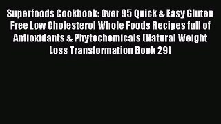 Book Superfoods Cookbook: Over 95 Quick & Easy Gluten Free Low Cholesterol Whole Foods Recipes
