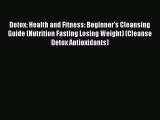 Book Detox: Health and Fitness: Beginner's Cleansing Guide (Nutrition Fasting Losing Weight)