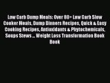 Ebook Low Carb Dump Meals: Over 80  Low Carb Slow Cooker Meals Dump Dinners Recipes Quick &