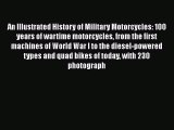 [Read Book] An Illustrated History of Military Motorcycles: 100 years of wartime motorcycles