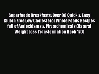 Ebook Superfoods Breakfasts: Over 80 Quick & Easy Gluten Free Low Cholesterol Whole Foods Recipes