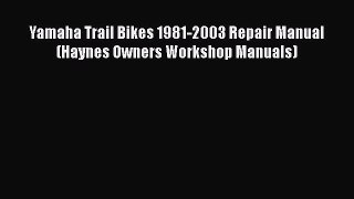 [Read Book] Yamaha Trail Bikes 1981-2003 Repair Manual (Haynes Owners Workshop Manuals)  EBook