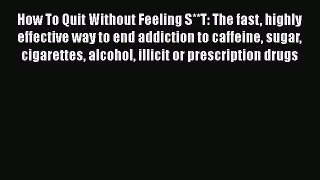 Book How To Quit Without Feeling S**T: The fast highly effective way to end addiction to caffeine