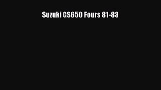 [Read Book] Suzuki GS650 Fours 81-83  EBook