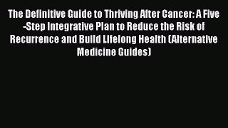 Book The Definitive Guide to Thriving After Cancer: A Five-Step Integrative Plan to Reduce