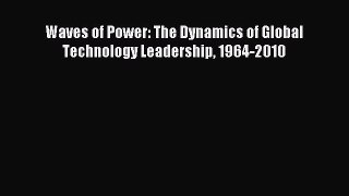 Read Waves of Power: The Dynamics of Global Technology Leadership 1964-2010 Ebook Free
