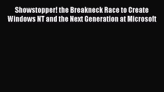 Read Showstopper! the Breakneck Race to Create Windows NT and the Next Generation at Microsoft
