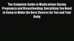 [Read Book] The Complete Guide to Medications During Pregnancy and Breastfeeding: Everything