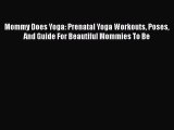 [Read Book] Mommy Does Yoga: Prenatal Yoga Workouts Poses And Guide For Beautiful Mommies To