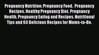 [Read Book] Pregnancy Nutrition: Pregnancy Food.  Pregnancy Recipes. Healthy Pregnancy Diet.