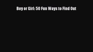 [Read Book] Boy or Girl: 50 Fun Ways to Find Out  EBook