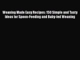 [Read Book] Weaning Made Easy Recipes: 150 Simple and Tasty Ideas for Spoon-Feeding and Baby-led