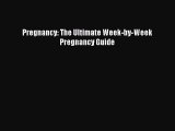 [Read Book] Pregnancy: The Ultimate Week-by-Week Pregnancy Guide  EBook